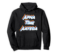 Apna Time Aayega Indian Pakistani Desi Hoodie - Streetwear Style Unisex - T-Shirt, Sweatshirt, Hoodie