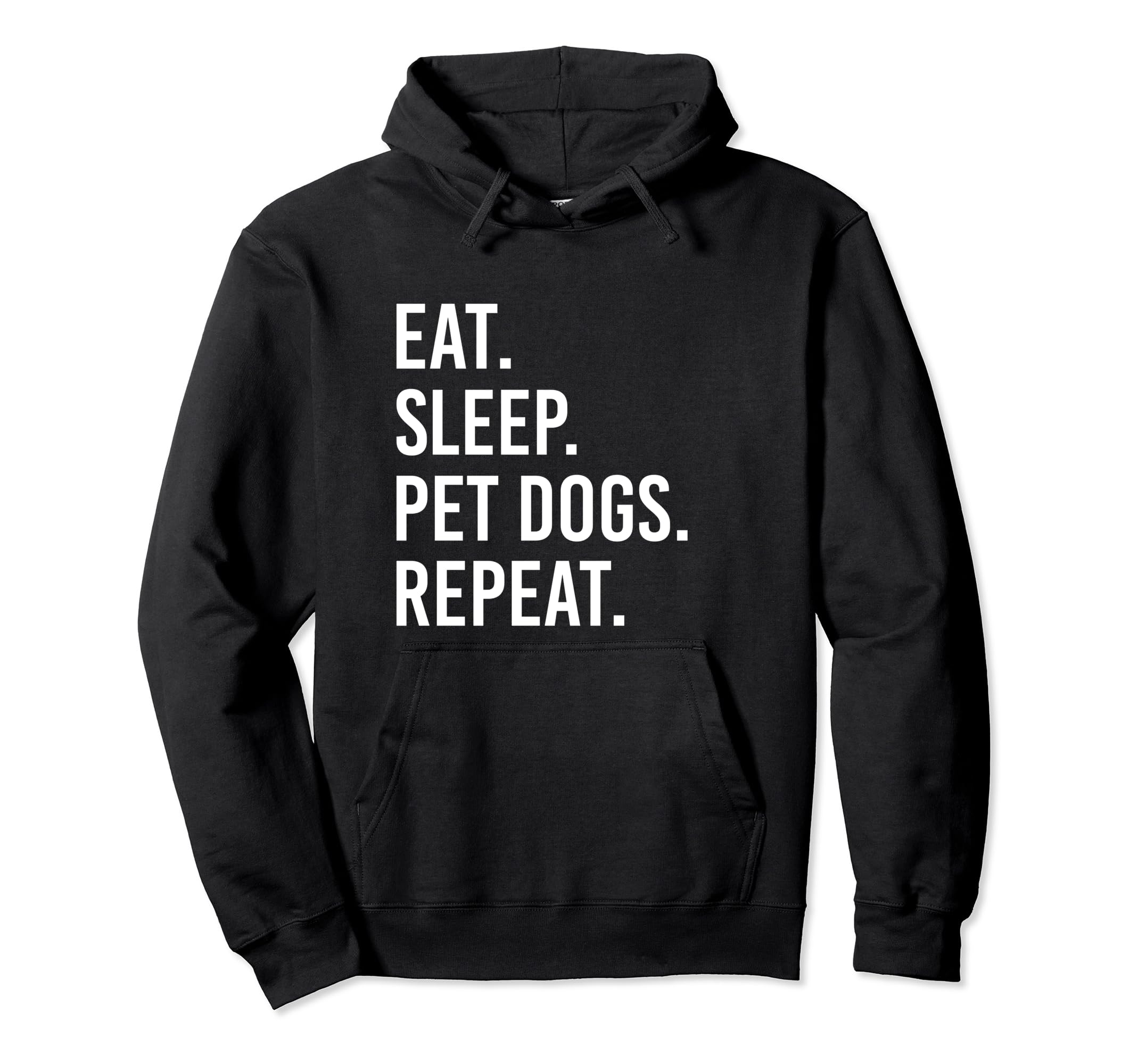 Eat Sleep Pet Dogs Repeat Funny Dog Hoodie - Casual Everyday Wear Unisex - T-Shirt, Sweatshirt, Hoodie