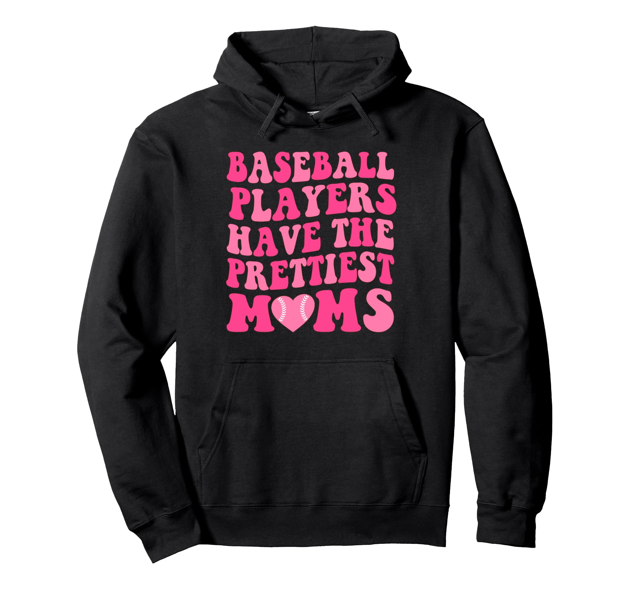 Baseball Players Have Prettiest Moms Hoodie - Novelty Apparel Men Women - T-Shirt, Sweatshirt, Hoodie
