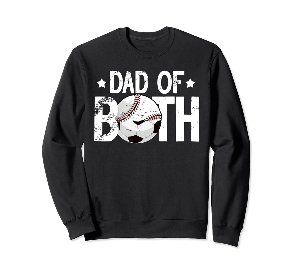 Dad Both Baseball Soccer Dad Soccer Sweatshirt - Unique Graphic for Adults - T-Shirt, Sweatshirt, Hoodie