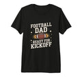 Football Dad Ready Kickoff Game Day T-Shirt - Trendy Graphic Men Women - T-Shirt, Sweatshirt, Hoodie