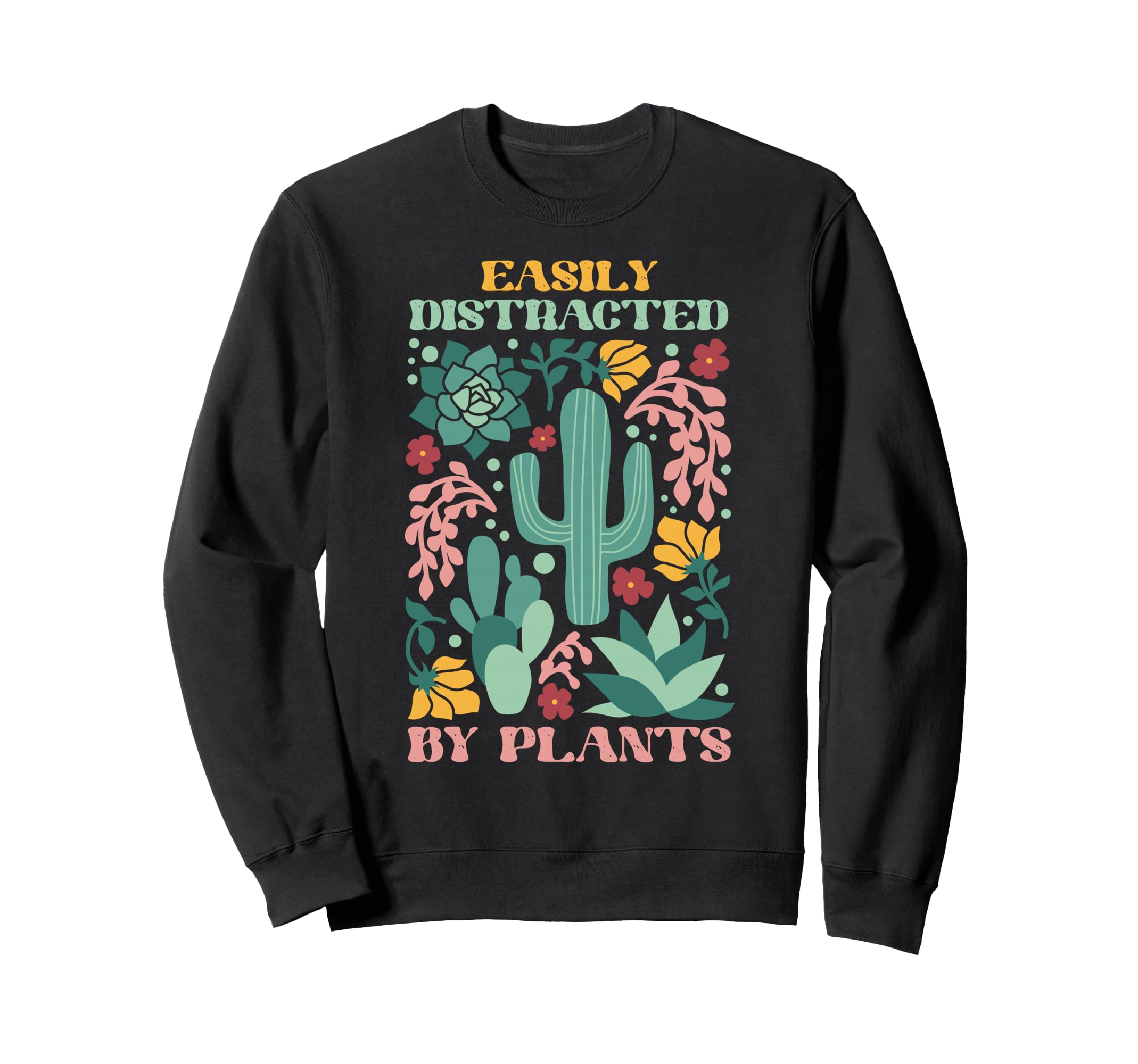 Easily Distracted Plants Boho Sweatshirt - Fun Novelty Design Men Women - T-Shirt, Sweatshirt, Hoodie