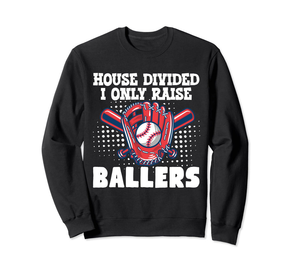 House Divided I Only Raise Ballers Sweatshirt - Custom Art Print Unisex - T-Shirt, Sweatshirt, Hoodie