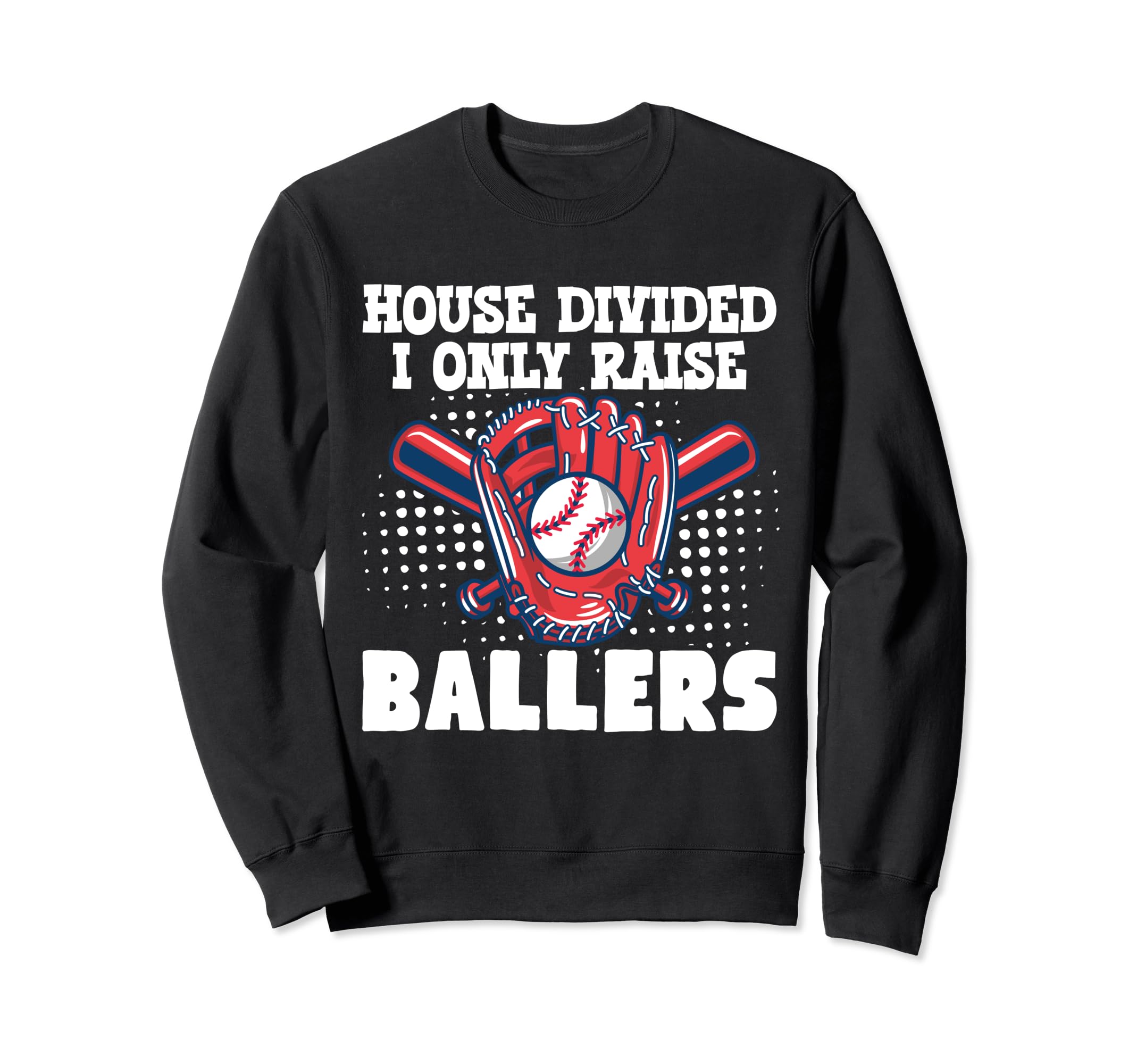House Divided I Only Raise Ballers Sweatshirt - Custom Art Print Unisex - T-Shirt, Sweatshirt, Hoodie