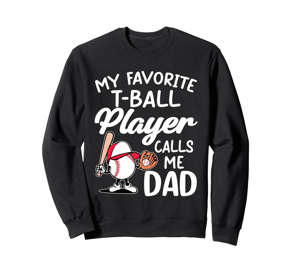 My Favorite T Ball Player Calls Me Sweatshirt - Streetwear Style Unisex - T-Shirt, Sweatshirt, Hoodie
