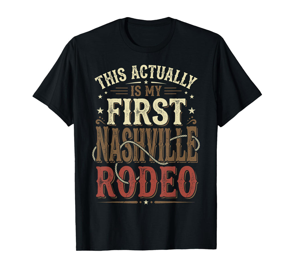 Funny My First Rodeo Nashville Cowboy T-Shirt - Novelty Apparel Men Women - T-Shirt, Sweatshirt, Hoodie