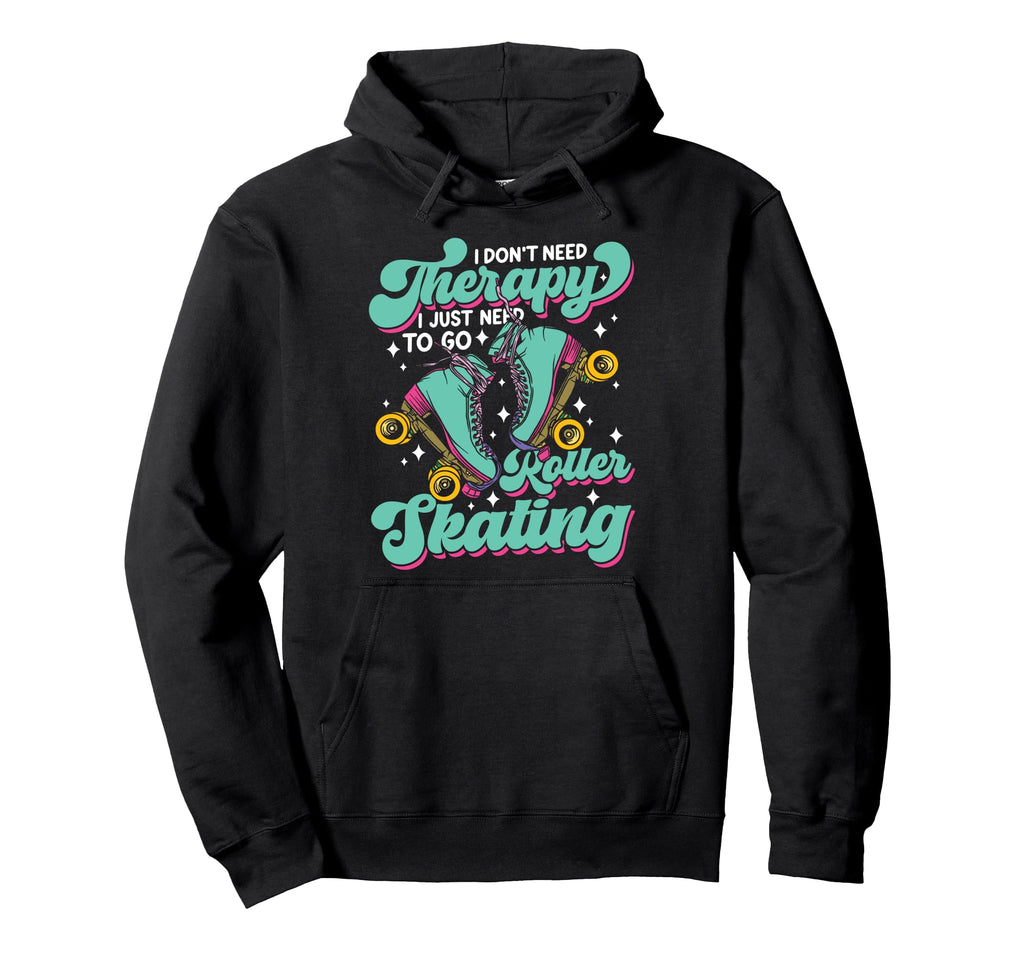 Roller Skating Skate 1970S I Dont Need Hoodie - Graphic Print Unisex - T-Shirt, Sweatshirt, Hoodie