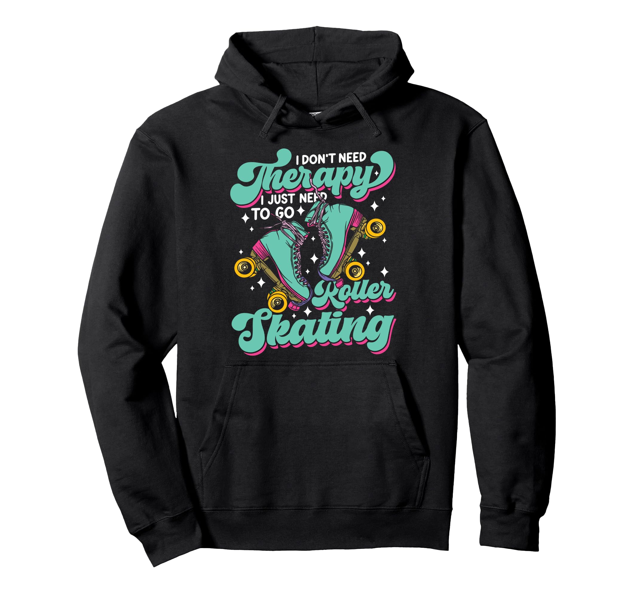 Roller Skating Skate 1970S I Dont Need Hoodie - Graphic Print Unisex - T-Shirt, Sweatshirt, Hoodie
