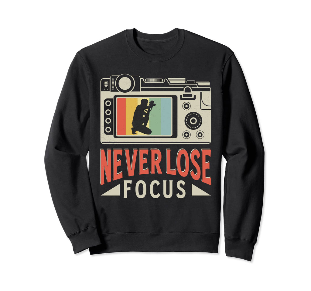 Never Lose Focus Photography Sweatshirt - Minimalist Print Men Women - T-Shirt, Sweatshirt, Hoodie