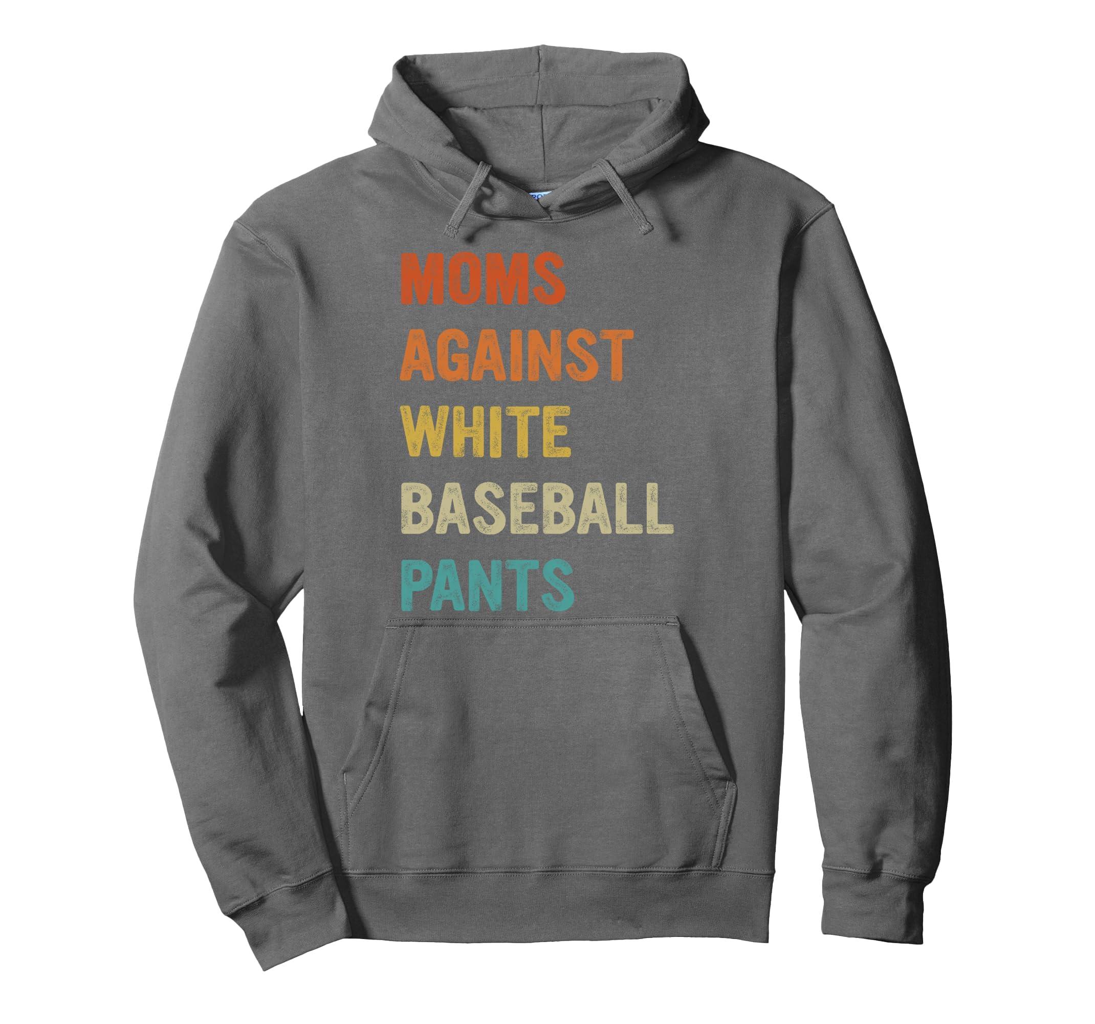 Moms Against White Baseball Pants Funny Hoodie - Streetwear Style Unisex - T-Shirt, Sweatshirt, Hoodie