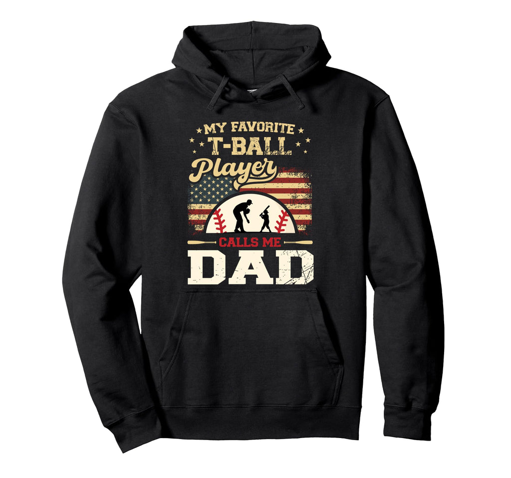 My Favorite T Ball Player Calls Me Dad Hoodie - Custom Art Print Unisex - T-Shirt, Sweatshirt, Hoodie
