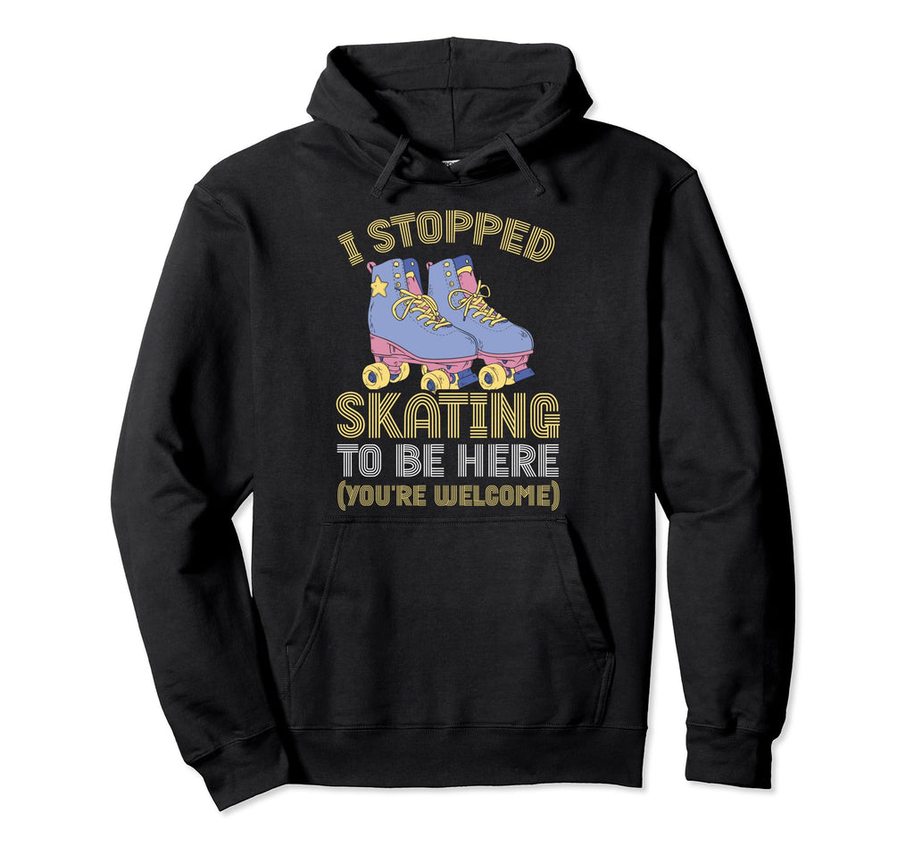 Roller Skating I Stopped Skating To Be Hoodie - Unique Graphic Men Women - T-Shirt, Sweatshirt, Hoodie