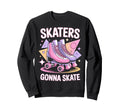 Skater Gonna Skate Roller Skate Sweatshirt - Aesthetic Graphic Men Women - T-Shirt, Sweatshirt, Hoodie