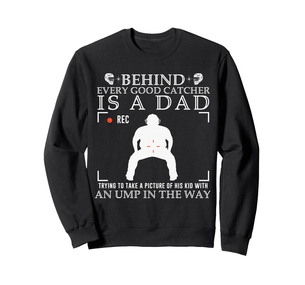 Behind Every Good Catcher Is Dad Sweatshirt - Novelty Apparel Men Women - T-Shirt, Sweatshirt, Hoodie
