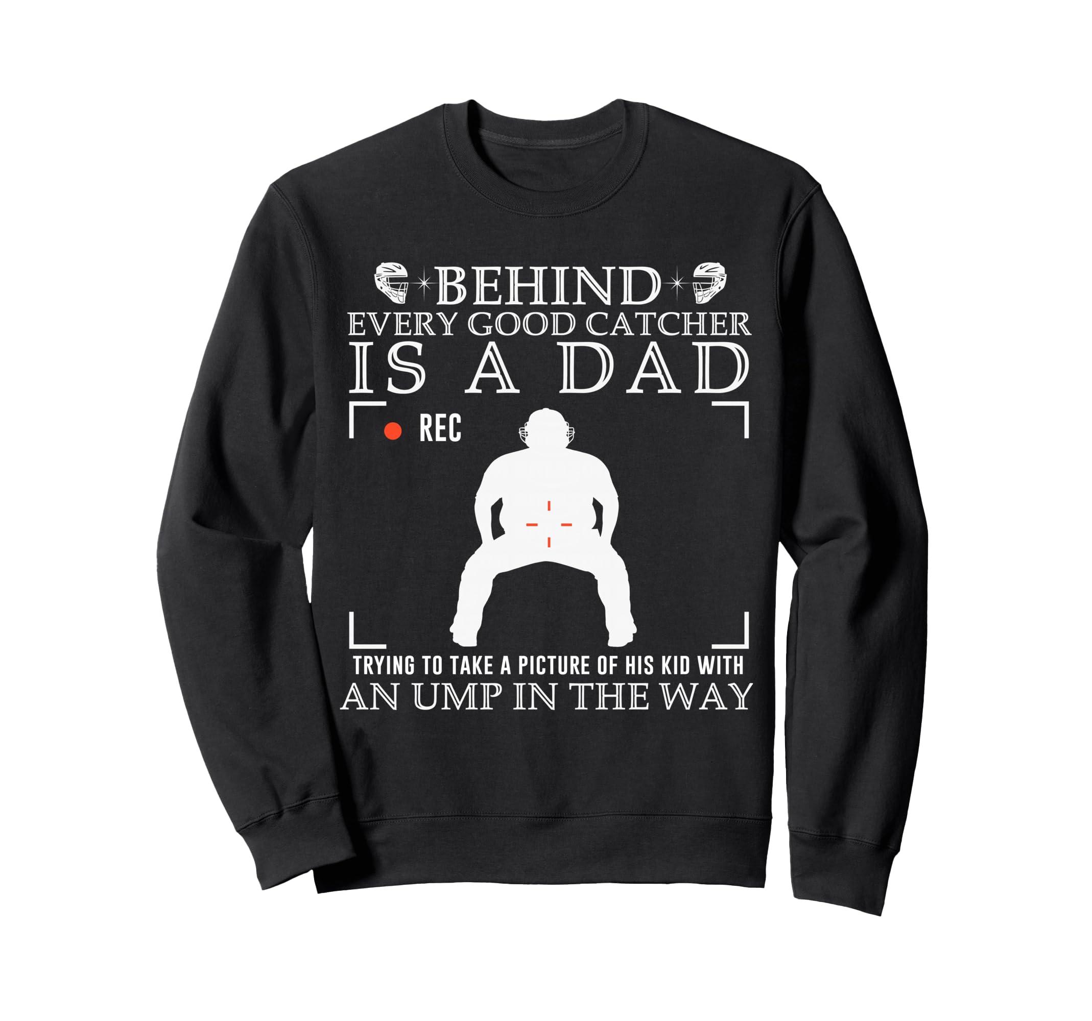 Behind Every Good Catcher Is Dad Sweatshirt - Novelty Apparel Men Women - T-Shirt, Sweatshirt, Hoodie