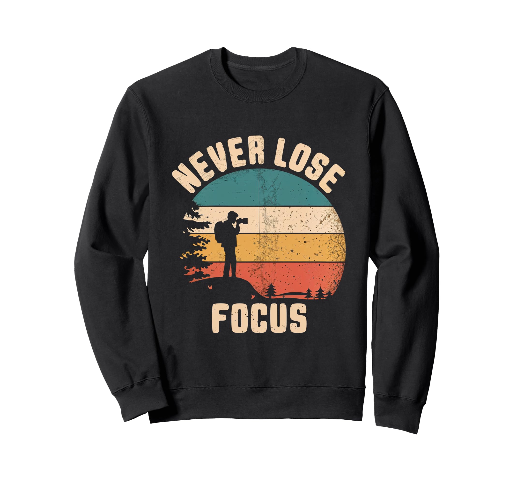 Never Lose Focus Photography Camera Sweatshirt - Graphic Print Men Women - T-Shirt, Sweatshirt, Hoodie
