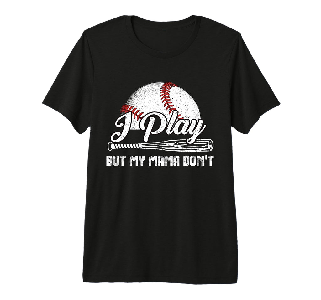 I Play But My Mama Dont Funny Baseball Tri T-Shirt - Graphic Print Unisex - T-Shirt, Sweatshirt, Hoodie