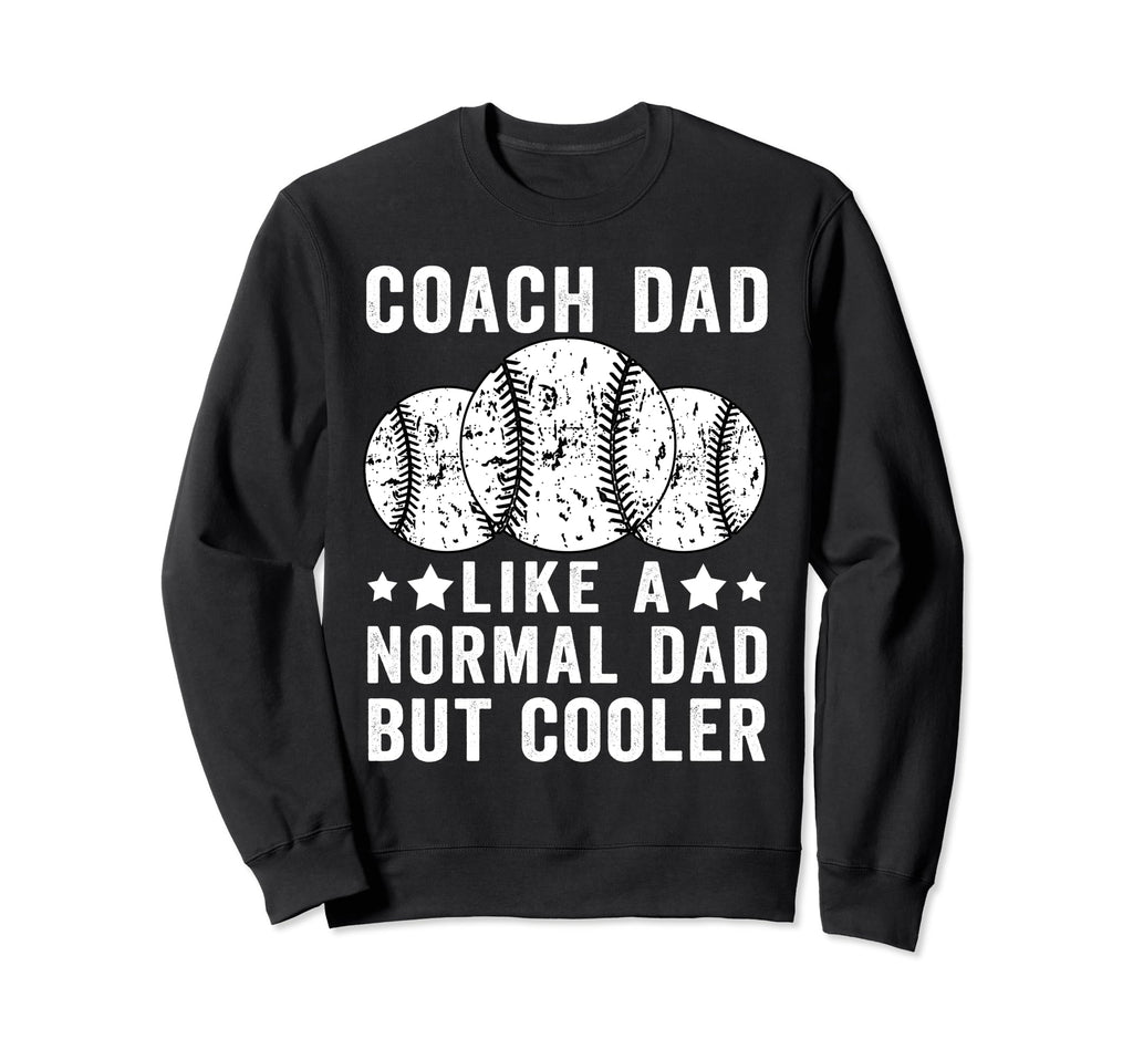 Baseball Coach Dad Like Normal Dad Sweatshirt - Trendy Graphic Men Women - T-Shirt, Sweatshirt, Hoodie