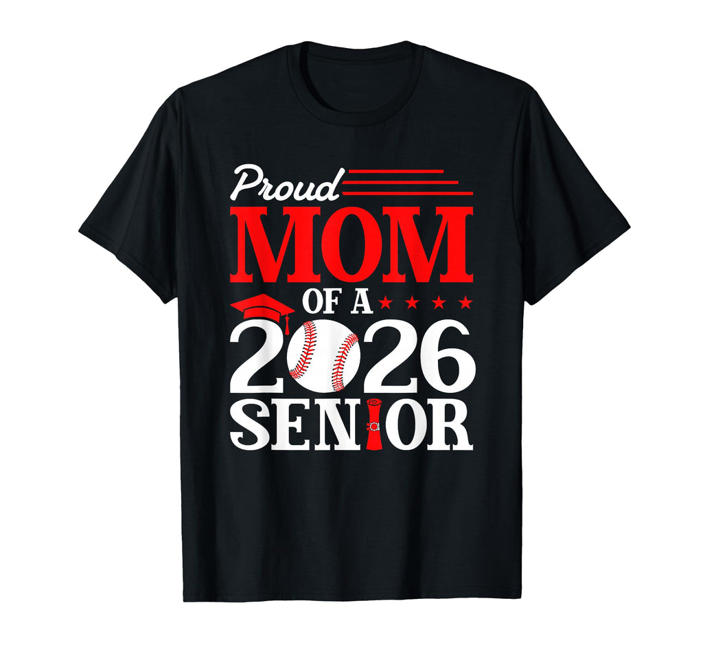 Proud Mom 2026 Senior Baseball Graduate T-Shirt - Fun Novelty Design Unisex - T-Shirt, Sweatshirt, Hoodie