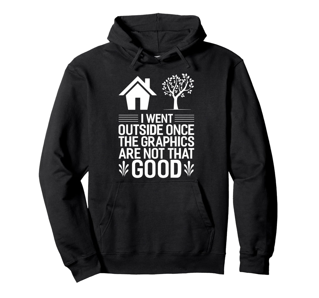Gamer I Went Outside Once Video Gamer Hoodie - Graphic Print Unisex - T-Shirt, Sweatshirt, Hoodie