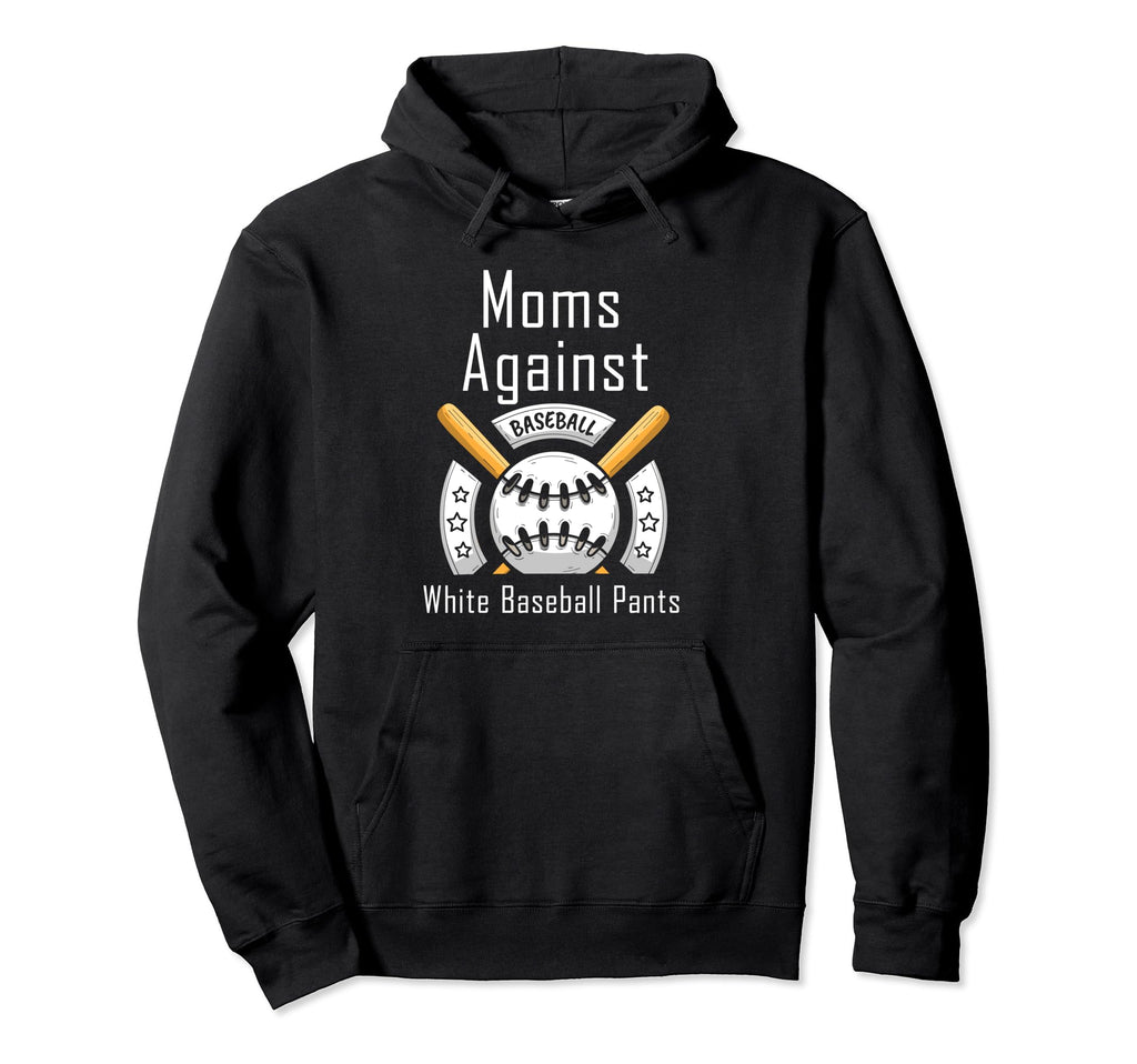 Moms Against White Baseball Pants Hoodie - Casual Everyday Wear for Adults - T-Shirt, Sweatshirt, Hoodie