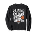 Raising Ballers Jesus Followers Sweatshirt - Streetwear Style for Adults - T-Shirt, Sweatshirt, Hoodie