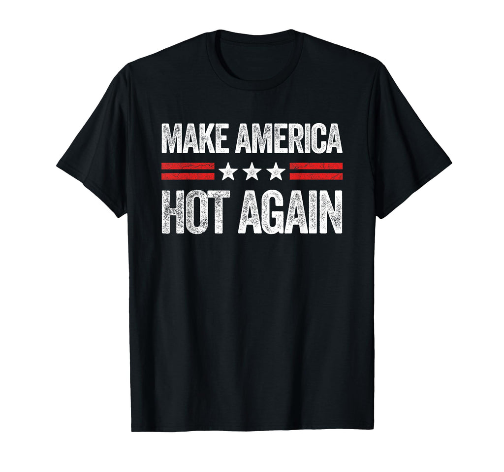 Make America Hot Again Funny Usa T-Shirt - Aesthetic Graphic for Adults - T-Shirt, Sweatshirt, Hoodie