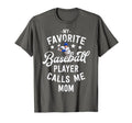 My Favorite Baseball Player Calls Me T-Shirt - Casual Everyday Wear Unisex - T-Shirt, Sweatshirt, Hoodie
