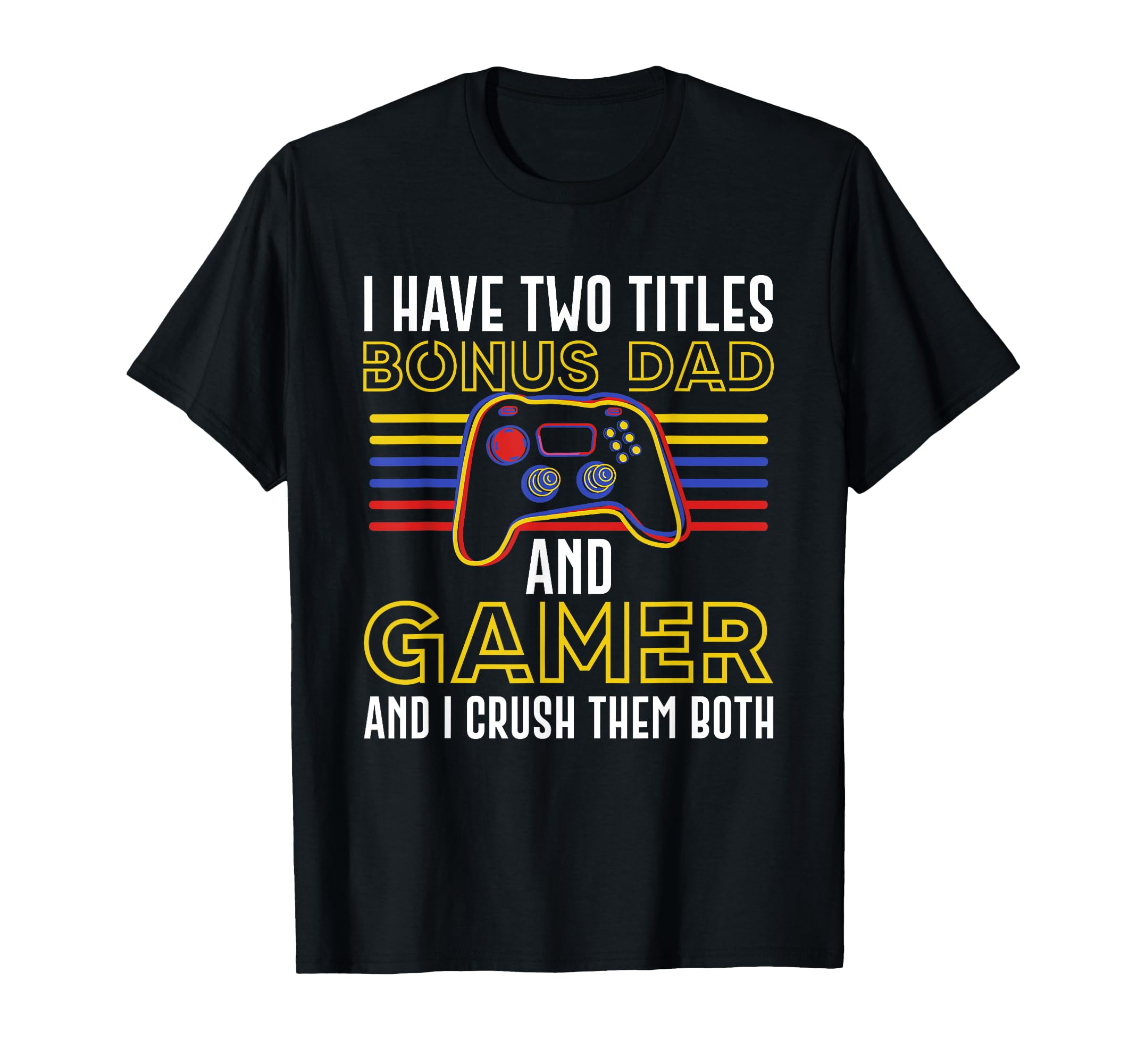 Bonus Dad Gamer Father S Day Stepdad T-Shirt - Graphic Print Unisex - T-Shirt, Sweatshirt, Hoodie