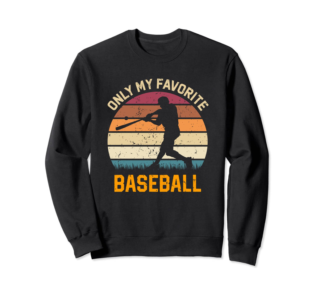 Only My Favorite Baseball Lover Sweatshirt - Custom Art Print Men Women - T-Shirt, Sweatshirt, Hoodie