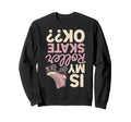 Roller Skates Ok Roller Skate Sweatshirt - Casual Everyday Wear Men Women - T-Shirt, Sweatshirt, Hoodie