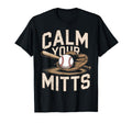 Calm Your Mitts Funny Baseball Players T-Shirt - Trendy Graphic for Adults - T-Shirt, Sweatshirt, Hoodie