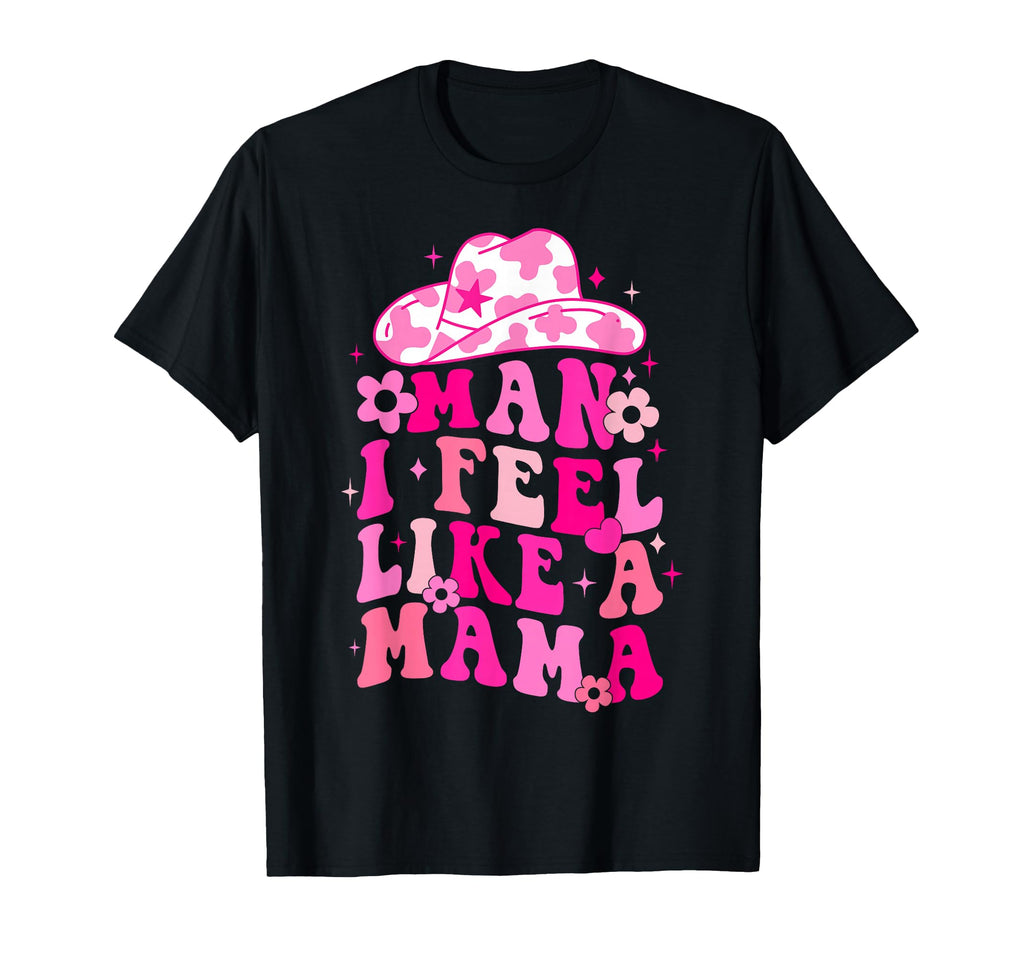 Western Mom Cowgirl Hat I Feel Like T-Shirt - Aesthetic Graphic for Adults - T-Shirt, Sweatshirt, Hoodie