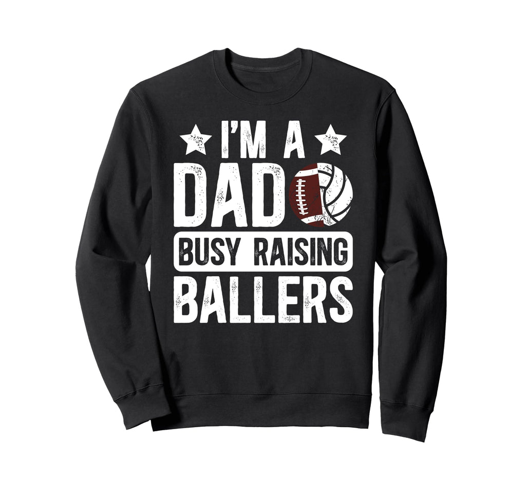 Im Dad Busy Raising Ballers Sweatshirt - Minimalist Print Men Women - T-Shirt, Sweatshirt, Hoodie