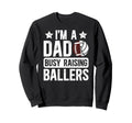 Im Dad Busy Raising Ballers Sweatshirt - Minimalist Print Men Women - T-Shirt, Sweatshirt, Hoodie