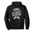 I Have Two Titles Florist And Mom And I Hoodie - Aesthetic Graphic Unisex - T-Shirt, Sweatshirt, Hoodie