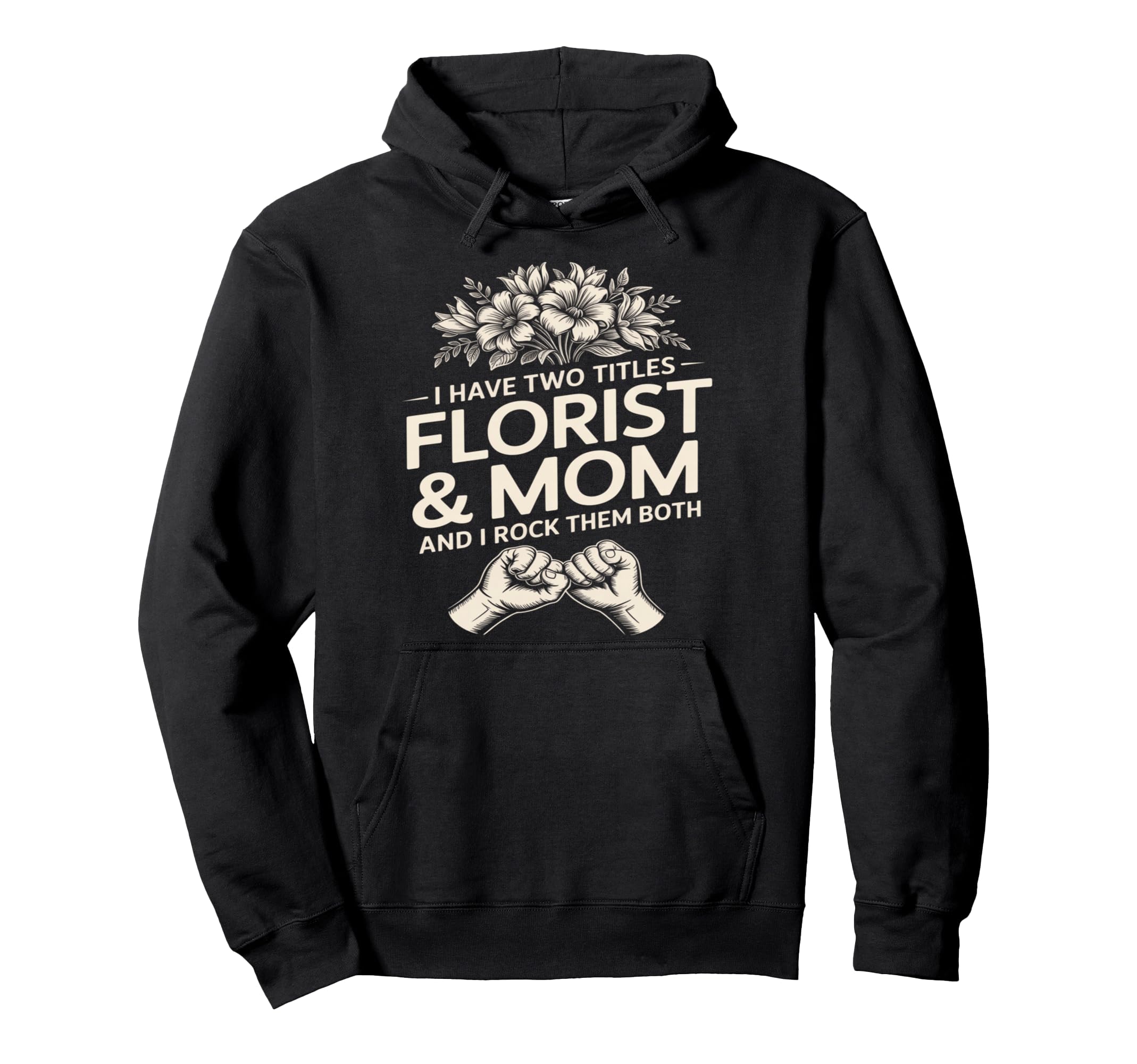 I Have Two Titles Florist And Mom And I Hoodie - Aesthetic Graphic Unisex - T-Shirt, Sweatshirt, Hoodie