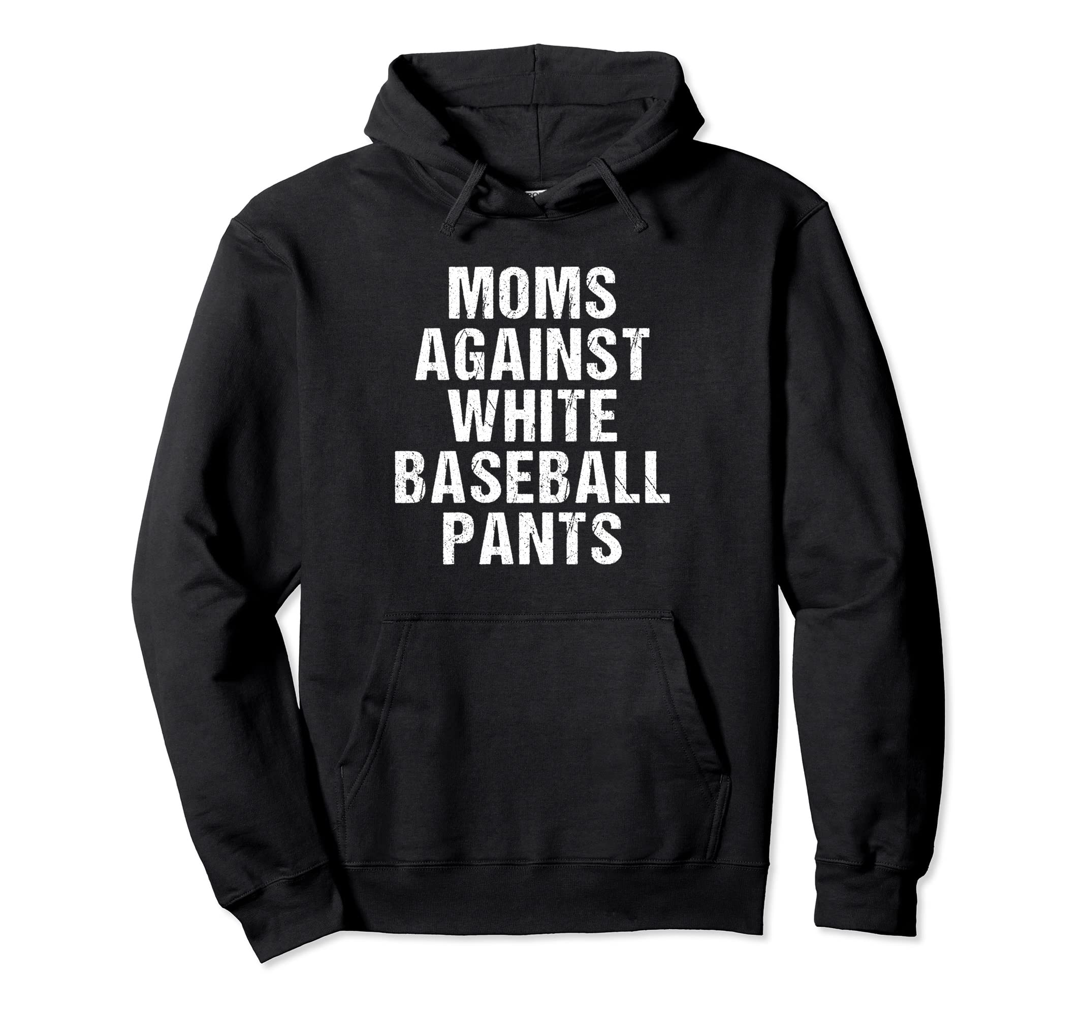 Moms Against White Baseball Pants Hoodie - Fun Novelty Design Men Women - T-Shirt, Sweatshirt, Hoodie