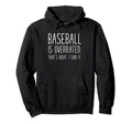 Baseball Is Overrated Funny Contrarian Hoodie - Unique Graphic Men Women - T-Shirt, Sweatshirt, Hoodie