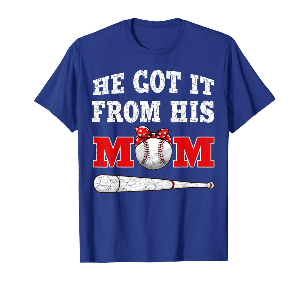 He Got It From His Mom Funny Baseball T-Shirt - Streetwear Style Men Women - T-Shirt, Sweatshirt, Hoodie