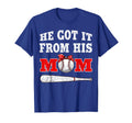 He Got It From His Mom Funny Baseball T-Shirt - Streetwear Style Men Women - T-Shirt, Sweatshirt, Hoodie