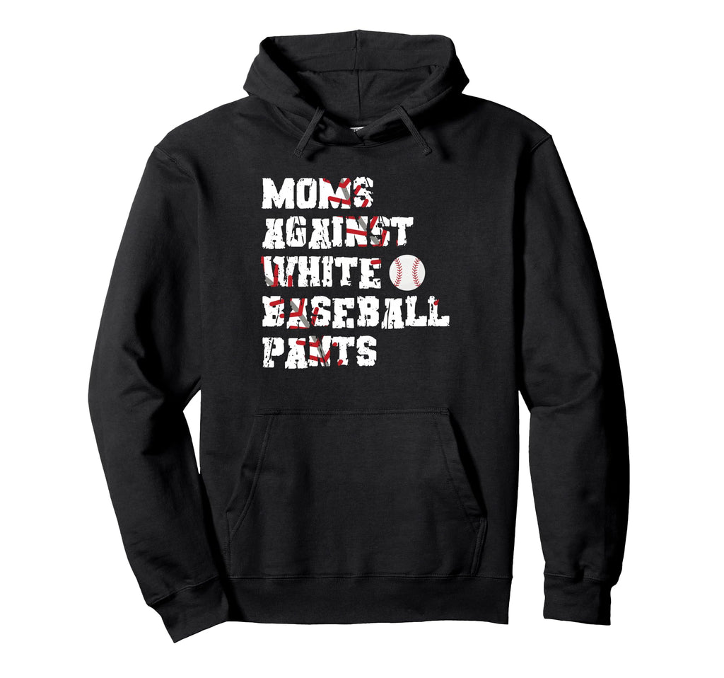 Moms Against White Baseball Pants Funny Fans Hoodie - Graphic Print Unisex - T-Shirt, Sweatshirt, Hoodie