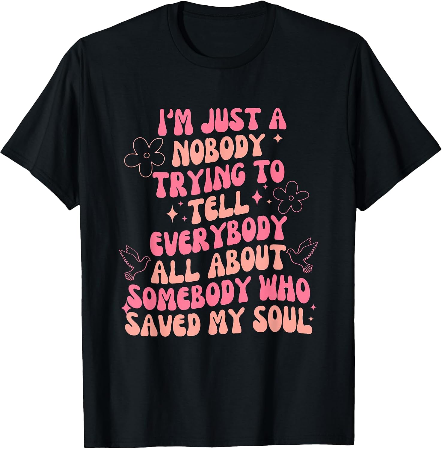 I'm Just Nobody Trying To Tell Everybody All Quote - Adult & Kids T-Shirts, Sweatshirts & Hoodies apparel design preview 1