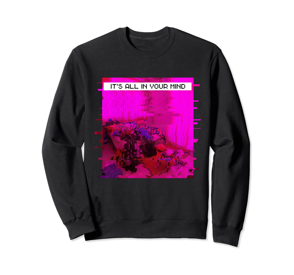 Its All Your Mind Emotional Glitch Sweatshirt - Minimalist Print Men Women - T-Shirt, Sweatshirt, Hoodie