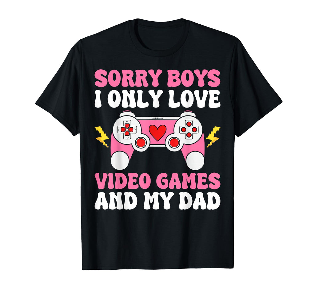 Sorry I Only Love Video Games And Dad T-Shirt - Minimalist Print Unisex - T-Shirt, Sweatshirt, Hoodie