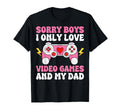 Sorry I Only Love Video Games And Dad T-Shirt - Minimalist Print Unisex - T-Shirt, Sweatshirt, Hoodie