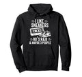 I Like Sneakers 90S R B And Like 3 Hoodie - Novelty Apparel for Adults - T-Shirt, Sweatshirt, Hoodie