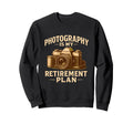 Photography Is My Retirement Plan Sweatshirt - Novelty Apparel Men Women - T-Shirt, Sweatshirt, Hoodie