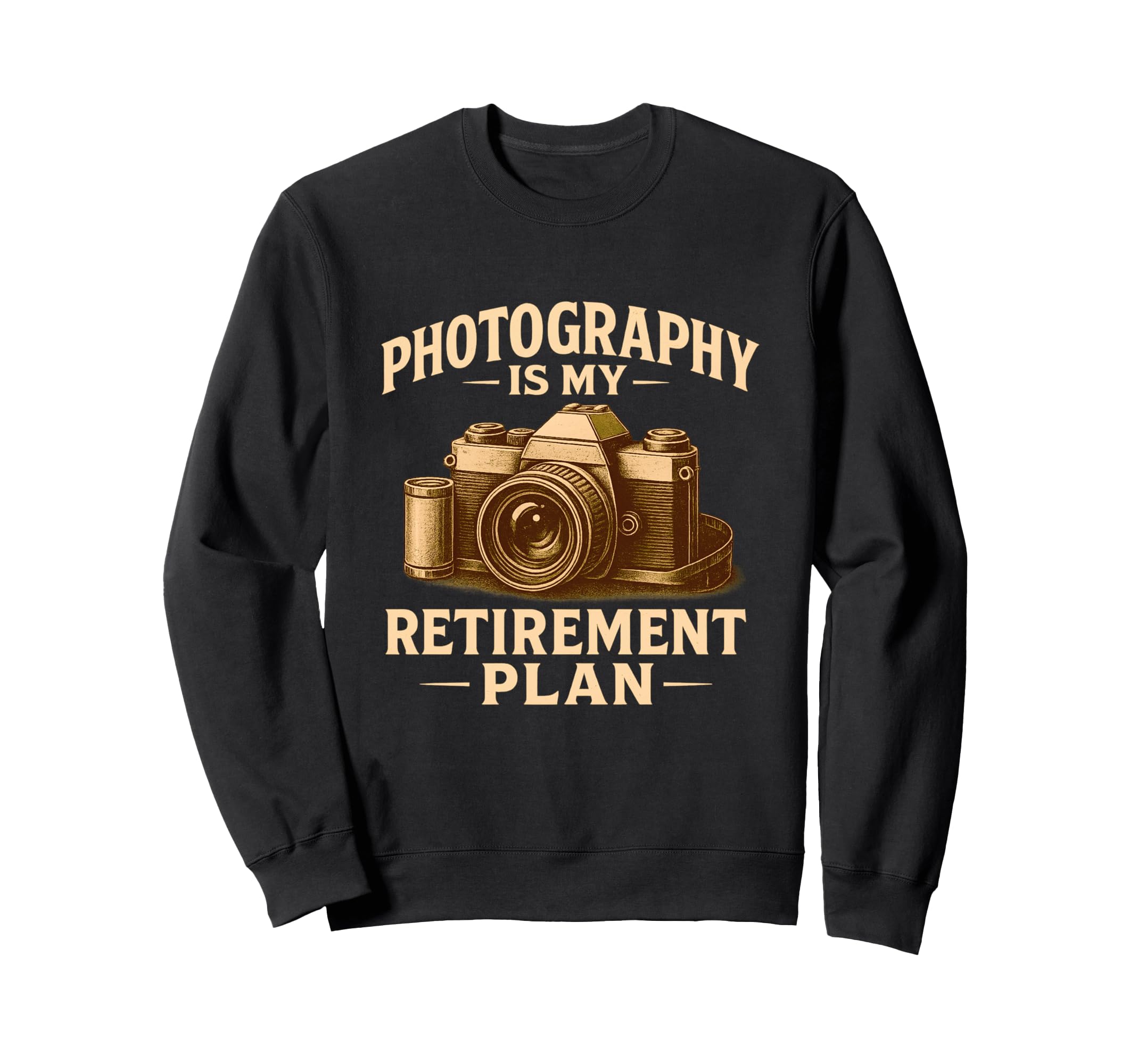 Photography Is My Retirement Plan Sweatshirt - Novelty Apparel Men Women - T-Shirt, Sweatshirt, Hoodie