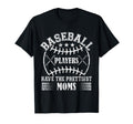 Baseball Players Have Prettiest T-Shirt - Casual Everyday Wear for Adults - T-Shirt, Sweatshirt, Hoodie